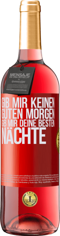 29,95 € Kostenloser Versand | Roséwein ROSÉ Ausgabe Gib mir keinen guten Morgen, gib mir deine besten Nächte Rote Markierung. Anpassbares Etikett Junger Wein Ernte 2024 Tempranillo