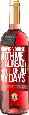 29,95 € Free Shipping | Rosé Wine ROSÉ Edition Imagine yourself with me is already part of all my days Red Label. Customizable label Young wine Harvest 2025 Tempranillo
