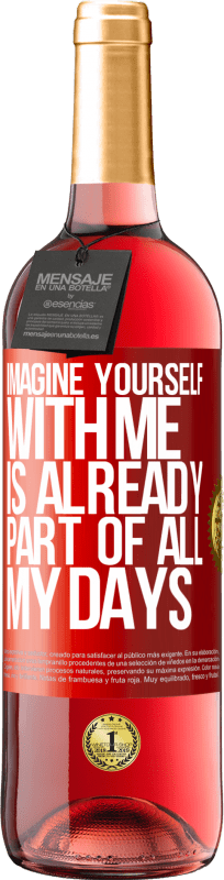 29,95 € Free Shipping | Rosé Wine ROSÉ Edition Imagine yourself with me is already part of all my days Red Label. Customizable label Young wine Harvest 2023 Tempranillo