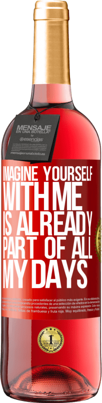 29,95 € Free Shipping | Rosé Wine ROSÉ Edition Imagine yourself with me is already part of all my days Red Label. Customizable label Young wine Harvest 2024 Tempranillo