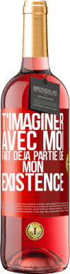 29,95 € Envoi gratuit | Vin rosé Édition ROSÉ T'imaginer avec moi fait déjà partie de mon existence Étiquette Rouge. Étiquette personnalisable Vin jeune Récolte 2023 Tempranillo