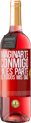 29,95 € Envío gratis | Vino Rosado Edición ROSÉ Imaginarte conmigo ya es parte de todos mis días Etiqueta Roja. Etiqueta personalizable Vino joven Cosecha 2025 Tempranillo