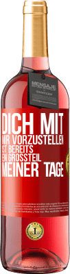 29,95 € Kostenloser Versand | Roséwein ROSÉ Ausgabe Dich mit mir vorzustellen ist bereits ein Großteil meiner Tage Rote Markierung. Anpassbares Etikett Junger Wein Ernte 2024 Tempranillo