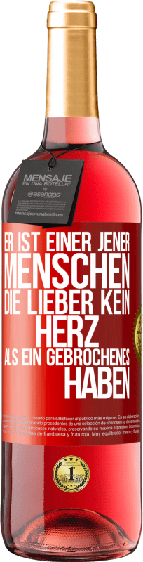 29,95 € Kostenloser Versand | Roséwein ROSÉ Ausgabe Er ist einer jener Menschen, die lieber kein Herz als ein Gebrochenes haben Rote Markierung. Anpassbares Etikett Junger Wein Ernte 2024 Tempranillo