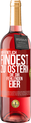 29,95 € Kostenloser Versand | Roséwein ROSÉ Ausgabe Hoffentlich findest zu Ostern die dir fehlenden Eier Rote Markierung. Anpassbares Etikett Junger Wein Ernte 2023 Tempranillo