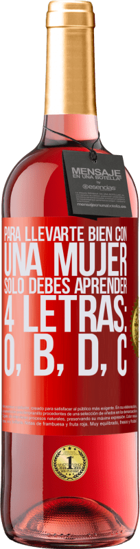 29,95 € Envío gratis | Vino Rosado Edición ROSÉ Para llevarte bien con una mujer, sólo debes aprender 4 letras: O, B, D, C Etiqueta Roja. Etiqueta personalizable Vino joven Cosecha 2024 Tempranillo