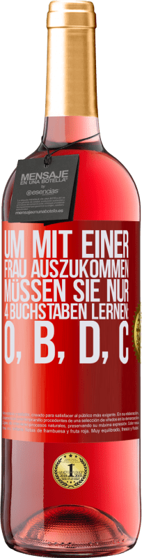 29,95 € Kostenloser Versand | Roséwein ROSÉ Ausgabe Um mit einer Frau auszukommen, müssen Sie nur 4 Buchstaben lernen: O, B, D, C Rote Markierung. Anpassbares Etikett Junger Wein Ernte 2024 Tempranillo