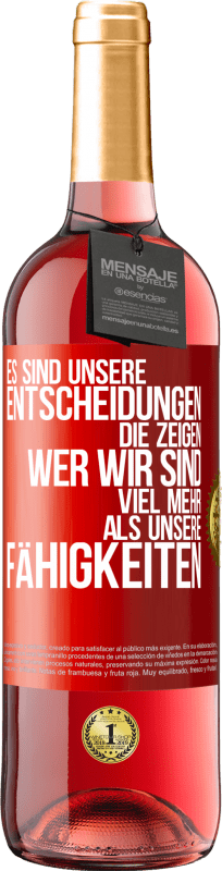 29,95 € Kostenloser Versand | Roséwein ROSÉ Ausgabe Es sind unsere Entscheidungen die zeigen, wer wir sind, viel mehr als unsere Fähigkeiten Rote Markierung. Anpassbares Etikett Junger Wein Ernte 2025 Tempranillo