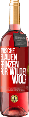 29,95 € Kostenloser Versand | Roséwein ROSÉ Ausgabe Tausche blauen Prinzen für wilden Wolf Rote Markierung. Anpassbares Etikett Junger Wein Ernte 2024 Tempranillo