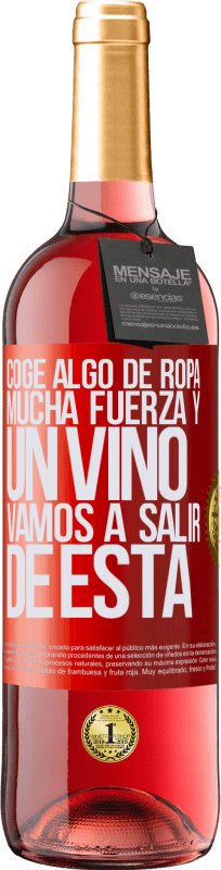 29,95 € Envío gratis | Vino Rosado Edición ROSÉ Coge algo de ropa, mucha fuerza y un vino. Vamos a salir de ésta Etiqueta Roja. Etiqueta personalizable Vino joven Cosecha 2024 Tempranillo