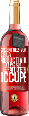 29,95 € Envoi gratuit | Vin rosé Édition ROSÉ Concentrez-vous sur la productivité et pas sur le fait d'être occupé Étiquette Rouge. Étiquette personnalisable Vin jeune Récolte 2023 Tempranillo