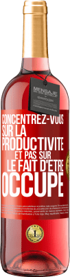 29,95 € Envoi gratuit | Vin rosé Édition ROSÉ Concentrez-vous sur la productivité et pas sur le fait d'être occupé Étiquette Rouge. Étiquette personnalisable Vin jeune Récolte 2024 Tempranillo