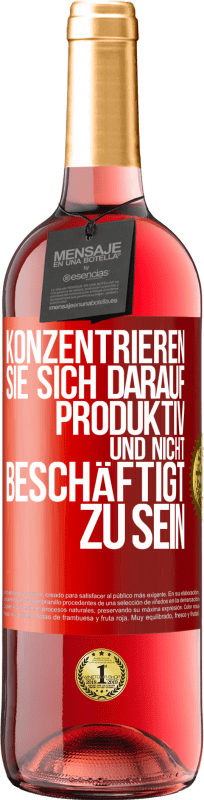 29,95 € Kostenloser Versand | Roséwein ROSÉ Ausgabe Konzentrieren Sie sich darauf, produktiv und nicht beschäftigt zu sein Rote Markierung. Anpassbares Etikett Junger Wein Ernte 2023 Tempranillo