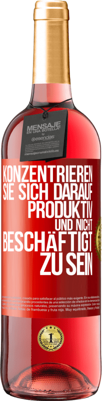 29,95 € Kostenloser Versand | Roséwein ROSÉ Ausgabe Konzentrieren Sie sich darauf, produktiv und nicht beschäftigt zu sein Rote Markierung. Anpassbares Etikett Junger Wein Ernte 2024 Tempranillo