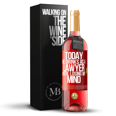«Today he drinks as a lawyer. Until losing my mind» ROSÉ Edition
