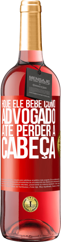 29,95 € Envio grátis | Vinho rosé Edição ROSÉ Hoje ele bebe como advogado. Até perder a cabeça Etiqueta Vermelha. Etiqueta personalizável Vinho jovem Colheita 2024 Tempranillo