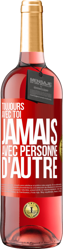 29,95 € Envoi gratuit | Vin rosé Édition ROSÉ Toujours avec toi, jamais avec personne d'autre Étiquette Rouge. Étiquette personnalisable Vin jeune Récolte 2024 Tempranillo