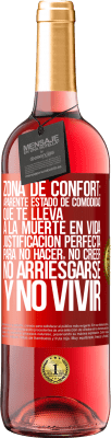 29,95 € Envío gratis | Vino Rosado Edición ROSÉ Zona de confort: Aparente estado de comodidad que te lleva a la muerte en vida. Justificación perfecta para no hacer, no Etiqueta Roja. Etiqueta personalizable Vino joven Cosecha 2023 Tempranillo