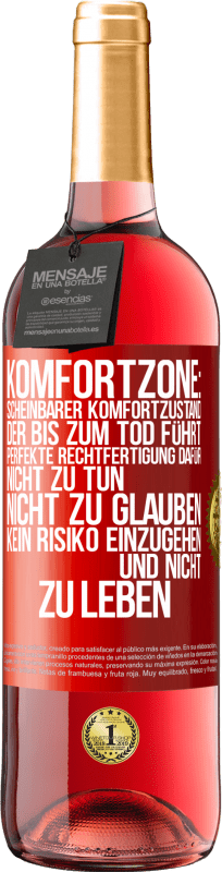 29,95 € Kostenloser Versand | Roséwein ROSÉ Ausgabe Komfortzone: Scheinbarer Komfortzustand, der bis zum Tod führt. Perfekte Rechtfertigung dafür, nicht zu tun, nicht zu glauben, k Rote Markierung. Anpassbares Etikett Junger Wein Ernte 2025 Tempranillo