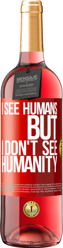 29,95 € Free Shipping | Rosé Wine ROSÉ Edition I see humans, but I don't see humanity Red Label. Customizable label Young wine Harvest 2024 Tempranillo