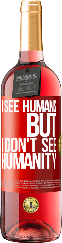 29,95 € Free Shipping | Rosé Wine ROSÉ Edition I see humans, but I don't see humanity Red Label. Customizable label Young wine Harvest 2025 Tempranillo
