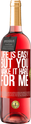 29,95 € Free Shipping | Rosé Wine ROSÉ Edition Life is easy, but you make it hard for me Red Label. Customizable label Young wine Harvest 2023 Tempranillo
