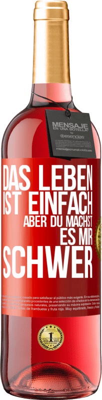 29,95 € Kostenloser Versand | Roséwein ROSÉ Ausgabe Das Leben ist einfach, aber du machst es mir schwer Rote Markierung. Anpassbares Etikett Junger Wein Ernte 2024 Tempranillo