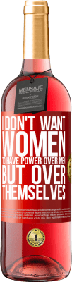 29,95 € Free Shipping | Rosé Wine ROSÉ Edition I don't want women to have power over men, but over themselves Red Label. Customizable label Young wine Harvest 2023 Tempranillo