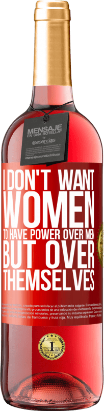 29,95 € Free Shipping | Rosé Wine ROSÉ Edition I don't want women to have power over men, but over themselves Red Label. Customizable label Young wine Harvest 2024 Tempranillo