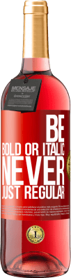 29,95 € 免费送货 | 桃红葡萄酒 ROSÉ版 Be bold or italic, never just regular 红色标签. 可自定义的标签 青年酒 收成 2025 Tempranillo