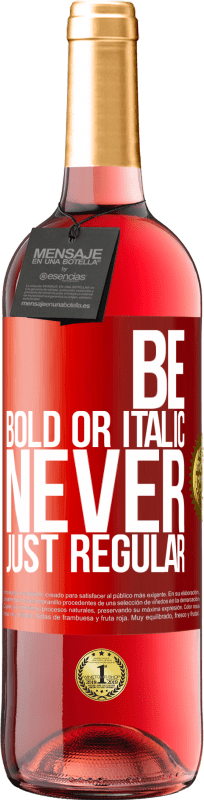 29,95 € 免费送货 | 桃红葡萄酒 ROSÉ版 Be bold or italic, never just regular 红色标签. 可自定义的标签 青年酒 收成 2025 Tempranillo