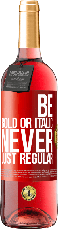 29,95 € Бесплатная доставка | Розовое вино Издание ROSÉ Be bold or italic, never just regular Красная метка. Настраиваемая этикетка Молодое вино Урожай 2024 Tempranillo