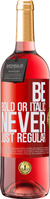 29,95 € Envío gratis | Vino Rosado Edición ROSÉ Be bold or italic, never just regular Etiqueta Roja. Etiqueta personalizable Vino joven Cosecha 2023 Tempranillo