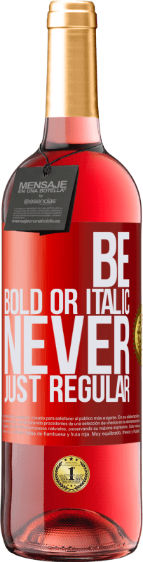 29,95 € Envío gratis | Vino Rosado Edición ROSÉ Be bold or italic, never just regular Etiqueta Roja. Etiqueta personalizable Vino joven Cosecha 2023 Tempranillo