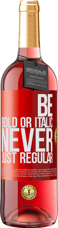 29,95 € Kostenloser Versand | Roséwein ROSÉ Ausgabe Be bold or italic, never just regular Rote Markierung. Anpassbares Etikett Junger Wein Ernte 2024 Tempranillo