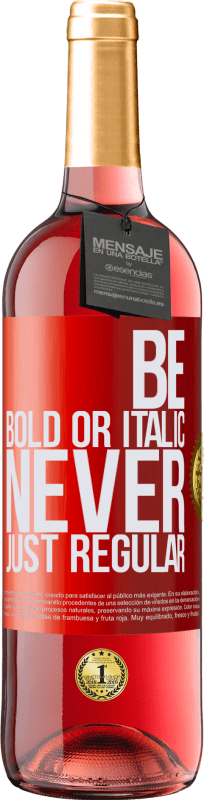 29,95 € Kostenloser Versand | Roséwein ROSÉ Ausgabe Be bold or italic, never just regular Rote Markierung. Anpassbares Etikett Junger Wein Ernte 2025 Tempranillo
