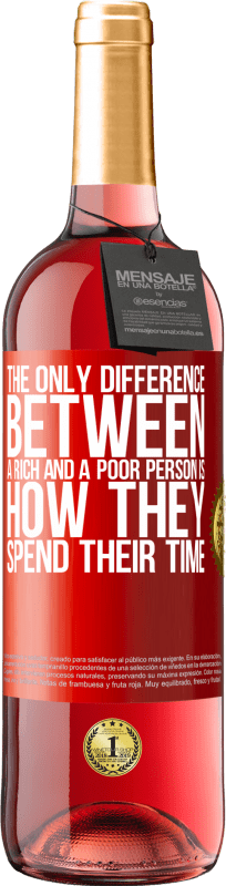 29,95 € Free Shipping | Rosé Wine ROSÉ Edition The only difference between a rich and a poor person is how they spend their time Red Label. Customizable label Young wine Harvest 2025 Tempranillo