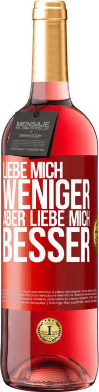 29,95 € Kostenloser Versand | Roséwein ROSÉ Ausgabe Liebe mich weniger aber liebe mich besser Rote Markierung. Anpassbares Etikett Junger Wein Ernte 2024 Tempranillo