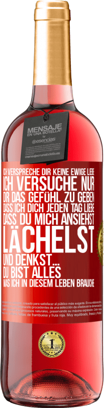29,95 € Kostenloser Versand | Roséwein ROSÉ Ausgabe Ich verspreche dir keine ewige Liebe, ich versuche nur, dir das Gefühl zu geben, dass ich dich jeden Tag liebe, dass du mich ans Rote Markierung. Anpassbares Etikett Junger Wein Ernte 2025 Tempranillo