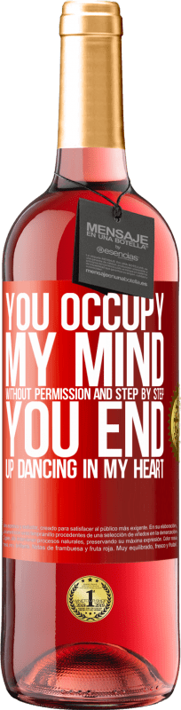 29,95 € Free Shipping | Rosé Wine ROSÉ Edition You occupy my mind without permission and step by step, you end up dancing in my heart Red Label. Customizable label Young wine Harvest 2023 Tempranillo