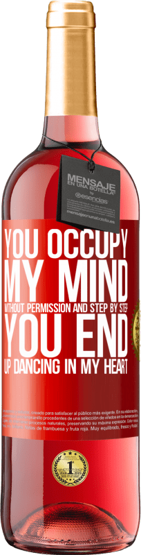 29,95 € Free Shipping | Rosé Wine ROSÉ Edition You occupy my mind without permission and step by step, you end up dancing in my heart Red Label. Customizable label Young wine Harvest 2024 Tempranillo