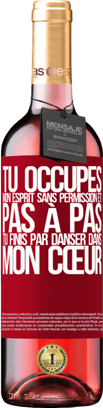 29,95 € Envoi gratuit | Vin rosé Édition ROSÉ Tu occupes mon esprit sans permission et pas à pas, tu finis par danser dans mon cœur Étiquette Rouge. Étiquette personnalisable Vin jeune Récolte 2024 Tempranillo