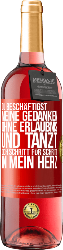 29,95 € Kostenloser Versand | Roséwein ROSÉ Ausgabe Du beschäftigst meine Gedanken ohne Erlaubnis und tanzt dich Schritt für Schritt in mein Herz Rote Markierung. Anpassbares Etikett Junger Wein Ernte 2024 Tempranillo