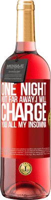 29,95 € Free Shipping | Rosé Wine ROSÉ Edition One night not far away, I will charge you all my insomnia Red Label. Customizable label Young wine Harvest 2024 Tempranillo