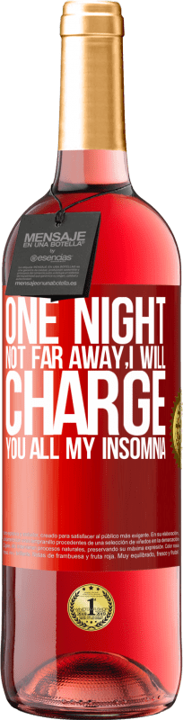 29,95 € Free Shipping | Rosé Wine ROSÉ Edition One night not far away, I will charge you all my insomnia Red Label. Customizable label Young wine Harvest 2023 Tempranillo