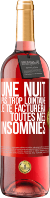 29,95 € Envoi gratuit | Vin rosé Édition ROSÉ Une nuit pas trop lointaine, je te facturerai toutes mes insomnies Étiquette Rouge. Étiquette personnalisable Vin jeune Récolte 2023 Tempranillo