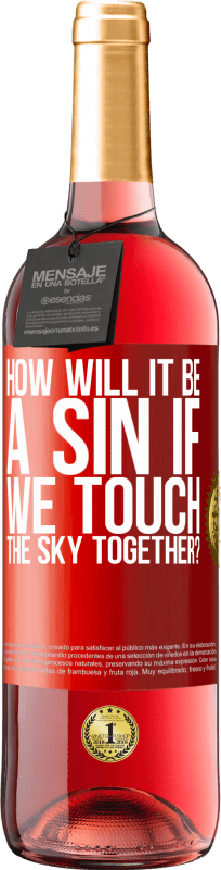 29,95 € Free Shipping | Rosé Wine ROSÉ Edition How will it be a sin if we touch the sky together? Red Label. Customizable label Young wine Harvest 2023 Tempranillo