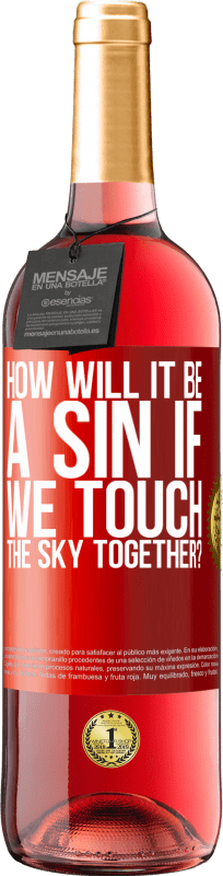29,95 € Free Shipping | Rosé Wine ROSÉ Edition How will it be a sin if we touch the sky together? Red Label. Customizable label Young wine Harvest 2024 Tempranillo
