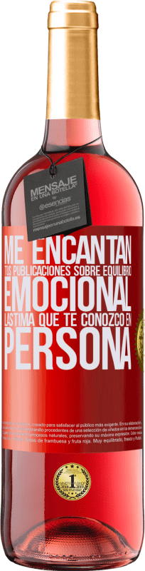 29,95 € Envío gratis | Vino Rosado Edición ROSÉ Me encantan tus publicaciones sobre equilibrio emocional. Lástima que te conozco en persona Etiqueta Roja. Etiqueta personalizable Vino joven Cosecha 2024 Tempranillo