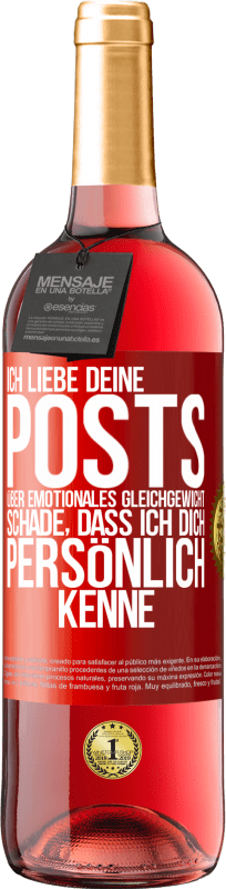 29,95 € Kostenloser Versand | Roséwein ROSÉ Ausgabe Ich liebe deine Posts über emotionales Gleichgewicht. Schade, dass ich dich persönlich kenne Rote Markierung. Anpassbares Etikett Junger Wein Ernte 2024 Tempranillo